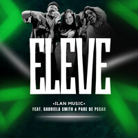 Eleve - Ilan Music & Pare de Pecar & Gabriela Smith