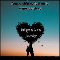 Amor, che sol dei cor leggiadri ha cura - NoLogo & Philippe de Monte
