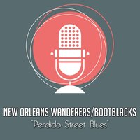 Perdido Street Blues - New Orleans Wanderers & New Orleans Wanderers/Bootblacks