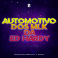 Automotivo dos Mlk da Ed Hardy - DJ Rossini ZS & DJ Menor ZS & DJ Diego 011