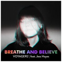 Breathe And Believe - Voyager2 & Jess Hayes