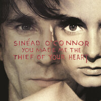 You Made Me The Thief Of Your Heart - Sinead O'Connor