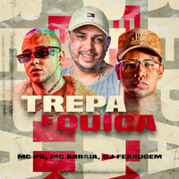 Trepa e Quica - MC PR & Dj Ferrugem & MC Arraia