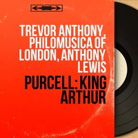 King Arthur, Z. 628, Act III, Frost Scene: "'Tis I That Have Warm'd Ye" (Cupid, Chorus of Cold People) - Anthony Lewis & Philomusica Of London & St Anthony Singers & Elsie Morison & Генри Пёрселл