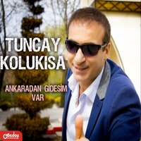 Ankaradan Gidesim Var - Tuncay Kolukısa
