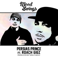 Mood Swings (feat. Roach Gigz) - Persia's Prince & Roach Gigz