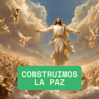 Construimos la Paz - Avivamiento Celestial & Congregación María De Jesús