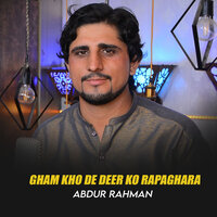 Gham Kho De Deer Ko Rapaghara - Abdur Rahman