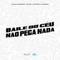 Baile do Ceu Não Pega Nada - MC Zoio Da Fazendinha & MC Keiko & Mc Menor TR & Konddrake