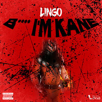 Bitch I'm Kane - Lingo