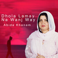 Dhola Lamay Na Wanj Way - Abida Khanam
