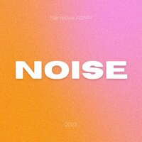 Noise, Pt.4 - Sensitive ASMR