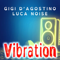 Vibration - Gigi D'Agostino & Luca Noise