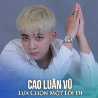 Lựa chọn một lối đi - Cao Luân Vũ