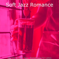 Smooth Jazz Ballad Soundtrack for Lattes - Soft Jazz Romance