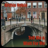 Wait For Me - Archie Noble