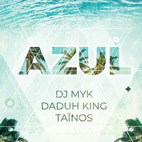 Azul - Taïnos & DJ Myk & Daduh King