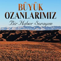 Bir Haber Sorayım - Büyük Ozanlarımız
