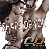 Shape of You - Disco Pirates