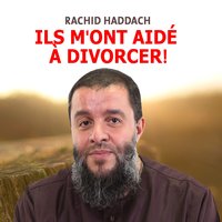Ils m'ont aidé à divorcer ! , pt. 2 - Rachid Haddach