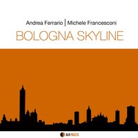 Bologna Skyline - Andrea Ferrario & Michele Francesconi
