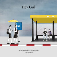 Hey Girl - WhiteMonkey & CHXID!
