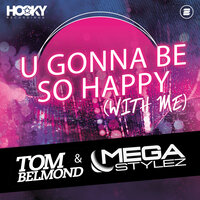 U Gonna Be so Happy (With Me) - Tom Belmond & Megastylez
