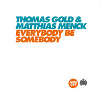Everybody Be Somebody - Thomas Gold & Matthias Menck