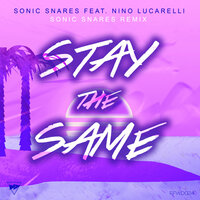 Stay The Same - Sonic Snares & Nino Lucarelli