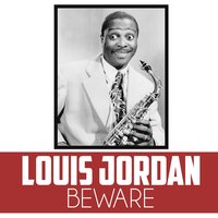Beware - Louis Jordan