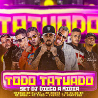 Todo Tatuado - Set Dj Diego a Mídia - MC CH da Z.O & Thiago de Paratibe & AFINHO DO FLUXO & MC Babu & mc porck & Mc Caso