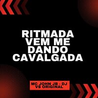 Ritmada Vem Me Dando Cavalgada - MC JOHN JB & DJ VS ORIGINAL