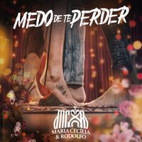 Medo de Te Perder - Maria Cecília & Rodolfo