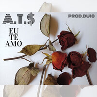 Eu Te Amo - A.T.$ & Du10