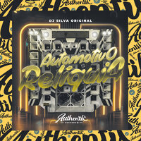Automotivo Relíquia - DJ SILVA ORIGINAL