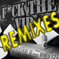 Fuck The VIP - Oscar G & DMS12