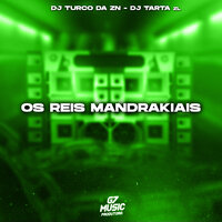 Os Reis Mandrakiais - DJ TURCO DA ZN & Dj Tarta ZL