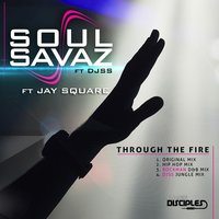 Through the Fire - Soul Savaz & DJ SS & Jay Square