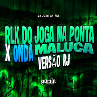 Rlk do Joga na Ponta X Onda Maluca Versão RJ - DJ JC DA ZN & Fel