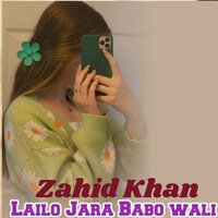 Lailo Jara Babo wali - Zahid Khan