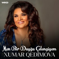 Men Bir Duyğu Çelengiyem - Xumar Qedimova