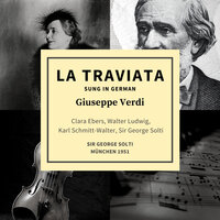 La Traviata : Act II - Anima, Woher Kommst Du? (Amina, Donde Vieni?) - Sir George Solti & Walter Ludwig & Karl Schmitt-Walter & Clara Ebers
