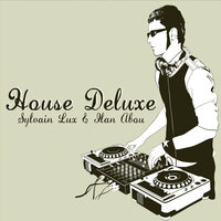 House Deluxe - Sylvain Lux & Ilan Abou & Ilan Abou, Sylvain Lux