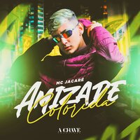 Amizade Colorida - Mc Jacaré