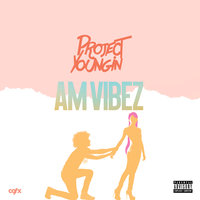 Am Vibez - Project Youngin