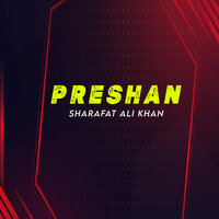 Preshan - Sharafat Ali Khan
