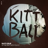 Let Me Party with You - Basti Grub