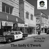 The Andy G Twerk - Teabag da Herbalist