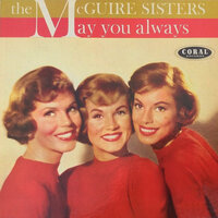 May You Always/That's A Plenty/Since You Went Away To School/Do You Love Me Like You Kiss Me/Volare/Ding Dong/Summer Dreams/Sweetie Pie/Peace/Achoo-Cha Cha/I'll Think Of You/One Fine Day - The McGuire Sisters