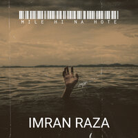Mile Hi Na Hote - Imran Raza